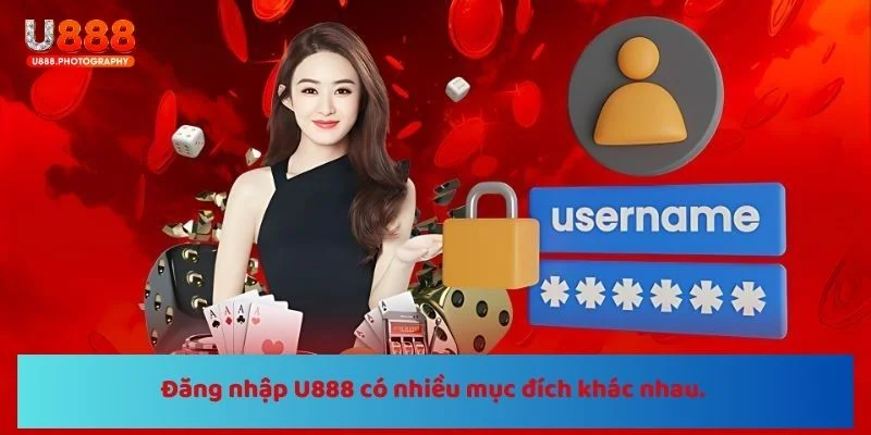 Đăng nhập U888 có nhiều mục đích khác nhau. 