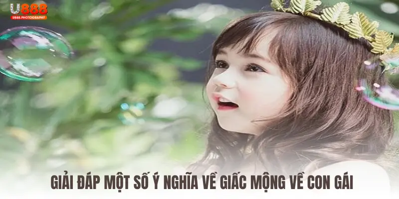 Giải đáp một số ý nghĩa về giấc mộng về con gái 